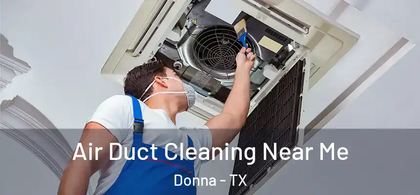  Air Duct Cleaning Near Me Donna - TX